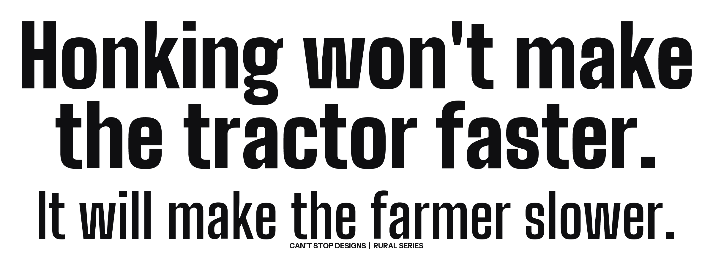 Honking Won't Make the Tractor Faster